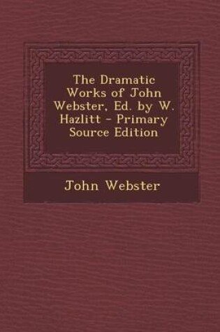 Cover of The Dramatic Works of John Webster, Ed. by W. Hazlitt