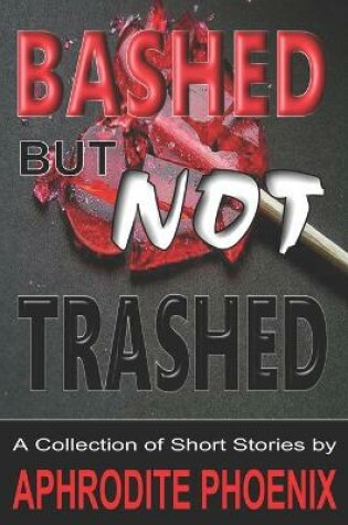 Cover of Bashed But Not Trashed