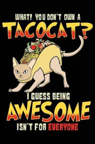 Cover of What! You Don't Own a Taco Cat? I Guess Being Awesome Isn't for Everyone