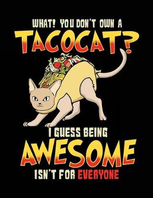 Book cover for What! You Don't Own a Taco Cat? I Guess Being Awesome Isn't for Everyone