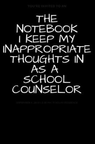 Cover of The Notebook I Keep My Inappropriate Thoughts In As A School Counselor