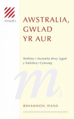 Book cover for Monograff: 3. Awstralia, Gwlad yr Aur   Teithio i Awstralia drwy Lygad y Baledwyr Cymraeg