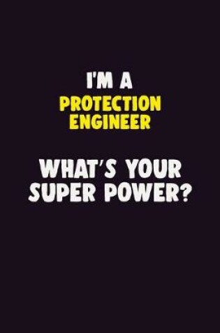 Cover of I'M A Protection Engineer, What's Your Super Power?