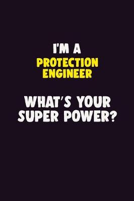 Book cover for I'M A Protection Engineer, What's Your Super Power?