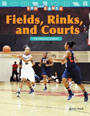 Cover of Fun and Games: Fields, Rinks, and Courts: Partitioning Shapes