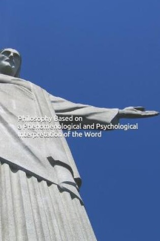Cover of Philosophy Based on a Phenomenological and Psychological Interpretation of the Word