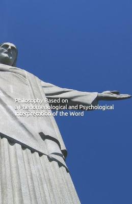 Book cover for Philosophy Based on a Phenomenological and Psychological Interpretation of the Word