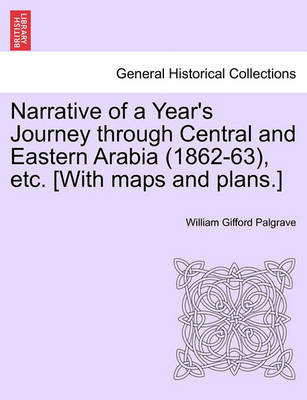 Book cover for Narrative of a Year's Journey Through Central and Eastern Arabia (1862-63), Etc. [With Maps and Plans.] Vol. II.