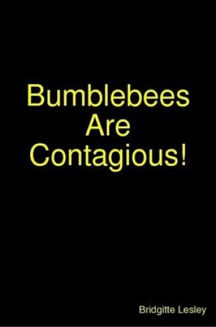 Cover of Bumblebees Are Contagious!