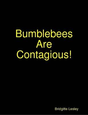 Book cover for Bumblebees Are Contagious!