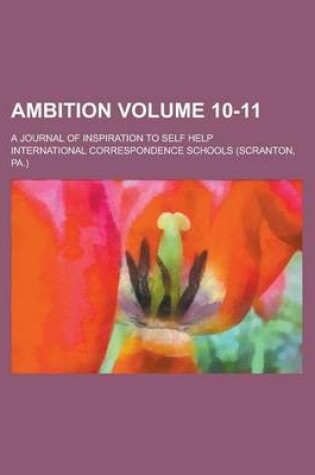 Cover of Ambition; A Journal of Inspiration to Self Help Volume 10-11