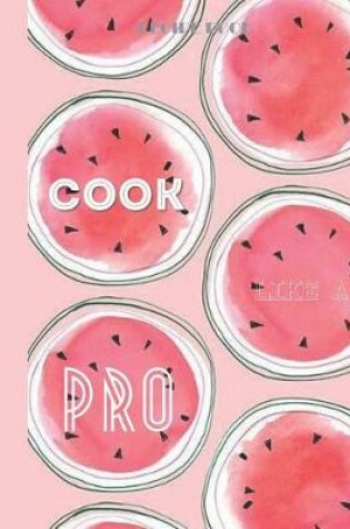 Cover of COOK LIKE A PRO - Recipe Book