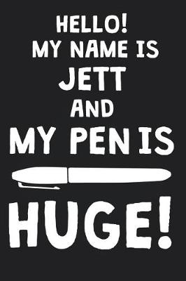 Book cover for Hello! My Name Is JETT And My Pen Is Huge!