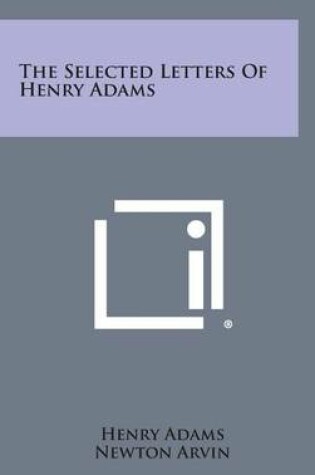 Cover of The Selected Letters of Henry Adams