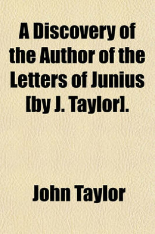 Cover of A Discovery of the Author of the Letters of Junius [By J. Taylor].