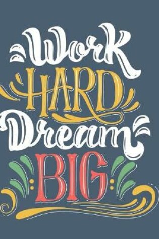 Cover of Work Hard Dream Big Notebook Journal