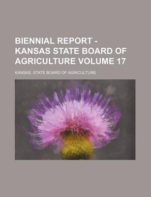 Book cover for Biennial Report - Kansas State Board of Agriculture Volume 17