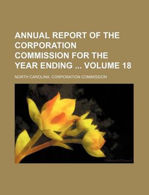 Book cover for Annual Report of the Corporation Commission for the Year Ending Volume 18