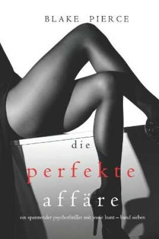 Cover of Die Perfekte Affare (Ein spannender Psychothriller mit Jessie Hunt - Band Sieben)