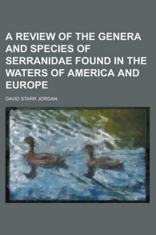 Cover of A Review of the Genera and Species of Serranidae Found in the Waters of America and Europe