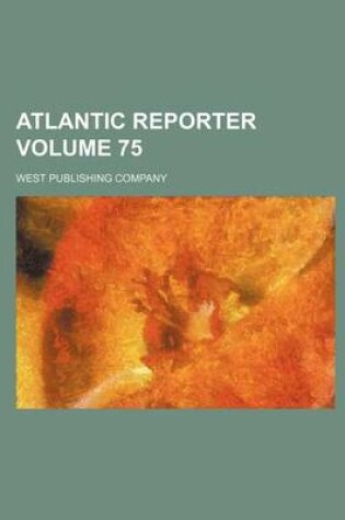 Cover of Atlantic Reporter Volume 75