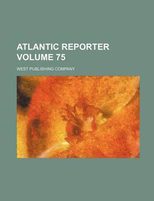 Book cover for Atlantic Reporter Volume 75