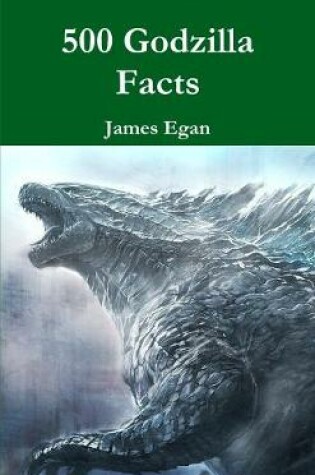 Cover of 500 Godzilla Facts