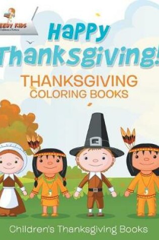 Cover of Happy Thanksgiving! Thanksgiving Coloring Books Children's Thanksgiving Books