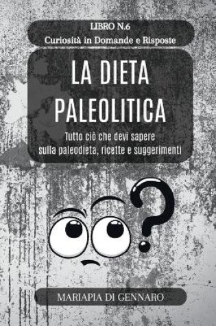 Cover of La Dieta Paleolitica - Curiosità in Domande e Risposte - Serie N.6