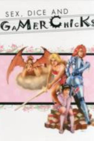 Cover of Sex, Dice and Gamer Chicks