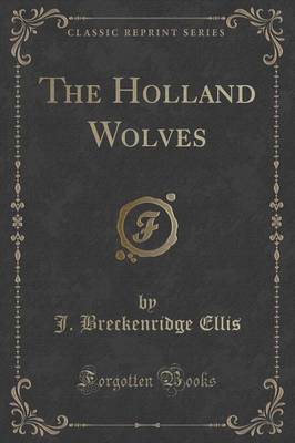 Book cover for The Holland Wolves (Classic Reprint)