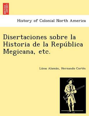 Book cover for Disertaciones Sobre La Historia de La Repu Blica Megicana, Etc.