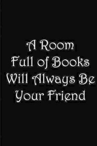 Cover of A Room Full of Books Will Always Be Your Friend / Notebook / Journal