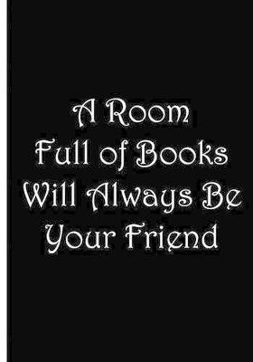 Book cover for A Room Full of Books Will Always Be Your Friend / Notebook / Journal