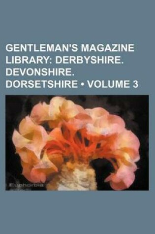 Cover of Gentleman's Magazine Library (Volume 3); Derbyshire. Devonshire. Dorsetshire