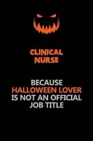 Cover of clinical nurse Because Halloween Lover Is Not An Official Job Title