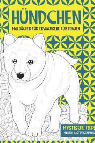 Cover of Malbucher fur Erwachsene fur Frauen - Mandala Stressabbau - Mystische Tiere - Hundchen