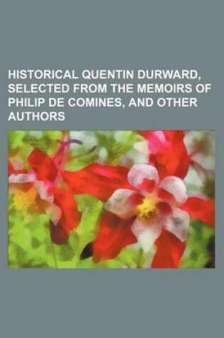Cover of Historical Quentin Durward, Selected from the Memoirs of Philip de Comines, and Other Authors