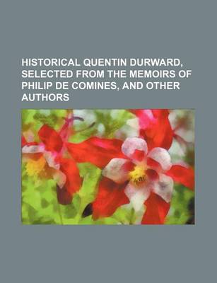 Book cover for Historical Quentin Durward, Selected from the Memoirs of Philip de Comines, and Other Authors