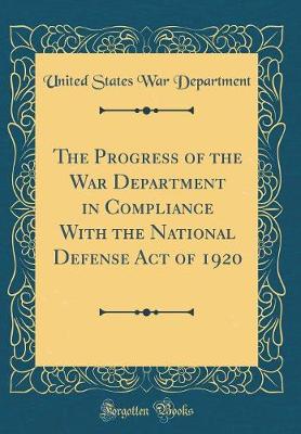 Book cover for The Progress of the War Department in Compliance With the National Defense Act of 1920 (Classic Reprint)