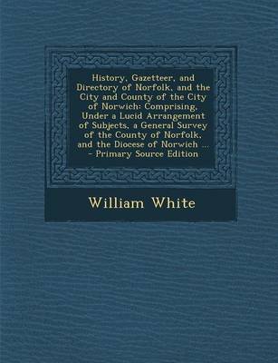 Book cover for History, Gazetteer, and Directory of Norfolk, and the City and County of the City of Norwich