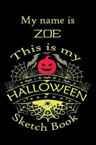 Cover of My name is ZOE This is my HALLOWEEN Sketch Book