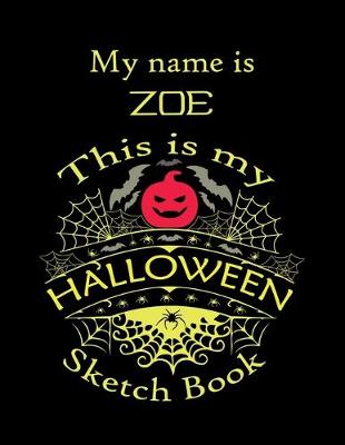 Book cover for My name is ZOE This is my HALLOWEEN Sketch Book