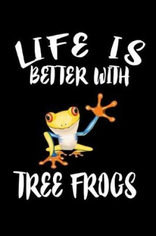 Cover of Life Is Better With Tree Frogs