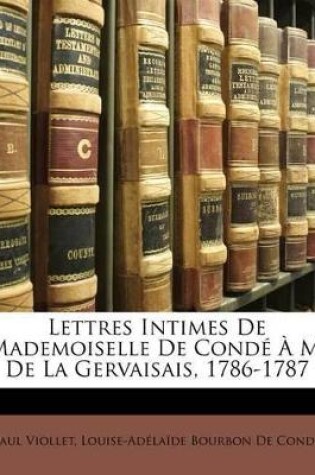 Cover of Lettres Intimes De Mademoiselle De Condé À M. De La Gervaisais, 1786-1787