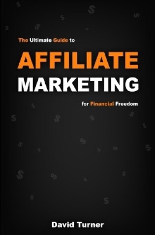 Cover of The Ultimate Guide to Affiliate Marketing for Financial Freedom