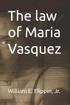 Book cover for The law of Maria Vasquez