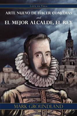 Book cover for Arte Nuevo de Hacer Comedias and El Mejor Alcalde, El Rey