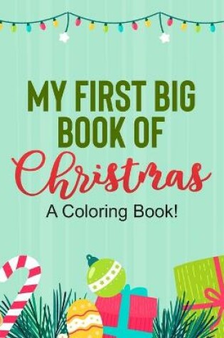 Cover of My First Big Book Of Christmas A Coloring Book!