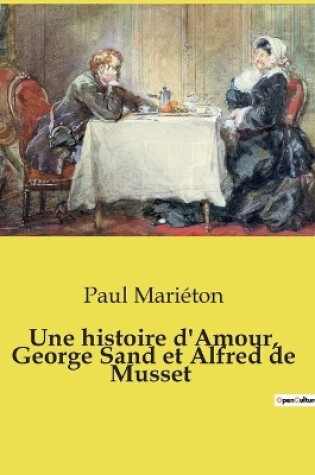 Cover of Une histoire d'Amour, George Sand et Alfred de Musset